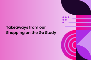 graphical image with text "Takeaways from our Shopping on the Go study"
