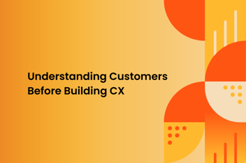 graphic image with shapes and text "Understanding customers before building CX"