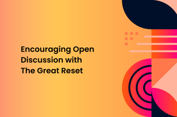 Graphical Image with text "Encouraging open discussion with the great reset"