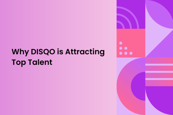 Graphical image with shapes and text "Why DISQO is attracting top talent"