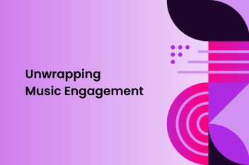 Graphical Image with text "Unwrapping music engagement"