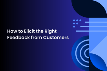 graphic image with shapes and text "How to elicit the right feedback from customers"