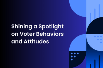 Graphical image with text "Shining a Spotlight on Voter Behaviors & Attitudes"