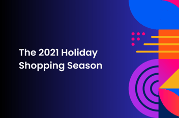 graphical image with shapes and text "The 2021 holiday shopping season"