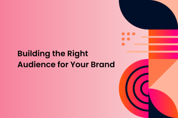 graphical image with shapes and text "Building the right audience for your brand"