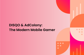 Graphical Image featuring text "DISQO & AdColony: The modern mobile game"