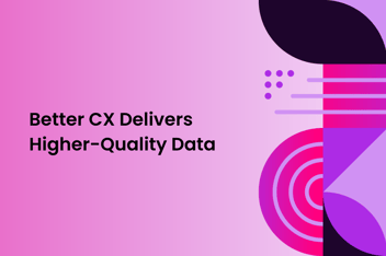 graphic image featuring shapes and text "Better CX delivers higher-quality data"