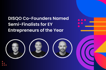 Graphical Image featuring images of DISQO Co Founders and text "DISQO co-founders named semi-finalists for EY Entrepreneurs of the Year"